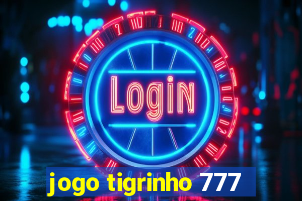 jogo tigrinho 777